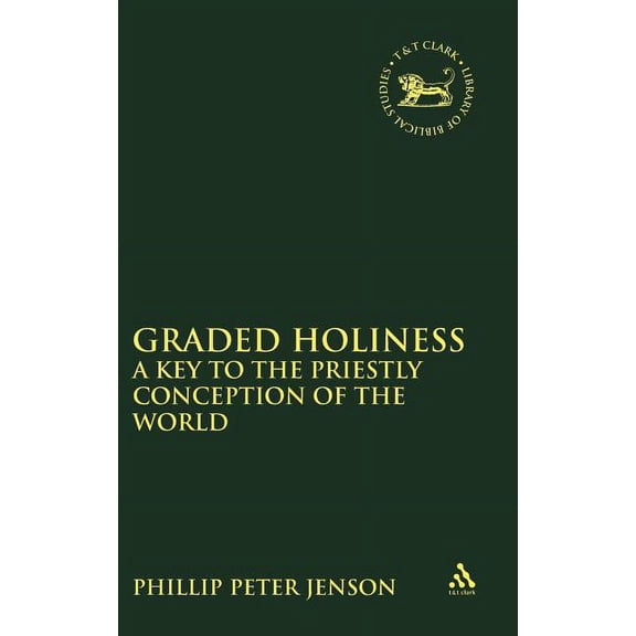 Library of Hebrew Bible/Old Testament St Graded Holiness: A Key to the Priestly Conception of the World (Journal for the Study of the Old Testament), Book 106, (Hardcover)