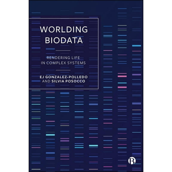 Worlding Biodata: Rendering Life in Complex Systems, (Hardcover)