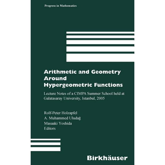 Progress in Mathematics Arithmetic and Geometry Around Hypergeometric Functions: Lecture Notes of a Cimpa Summer School Held at Galatasaray Univ, Book 260, (Hardcover)