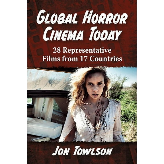 Global Horror Cinema Today: 28 Representative Films from 17 Countries, (Paperback)