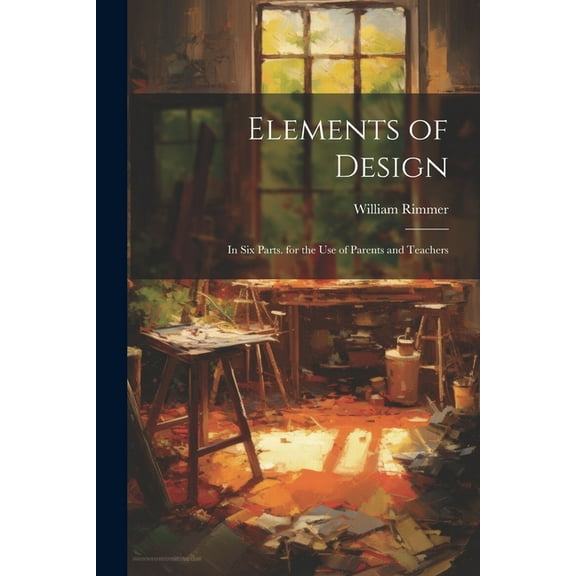 Elements of Design: In Six Parts. for the Use of Parents and Teachers (Paperback)