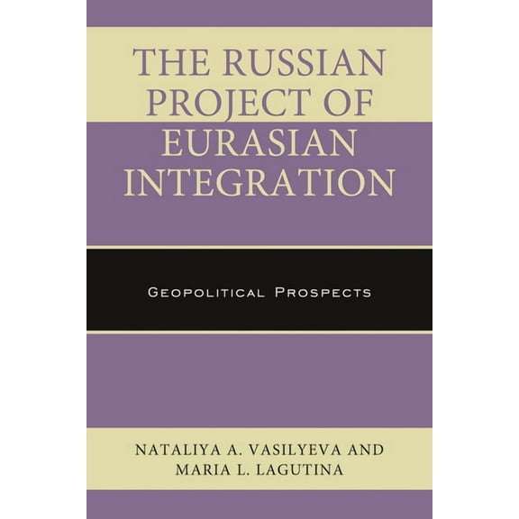 Russian, Eurasian, and Eastern European  The Russian Project of Eurasian Integration: Geopolitical Prospects, (Paperback)