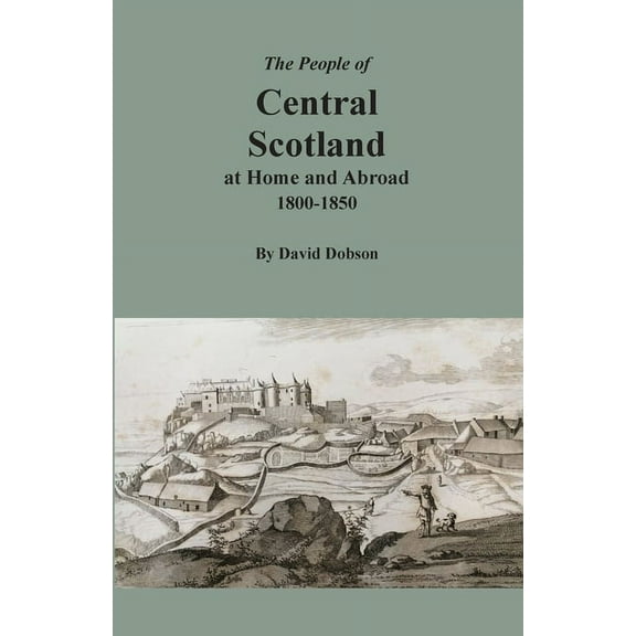 The People of Central Scotland at Home and Abroad, 1800-1850, (Paperback)