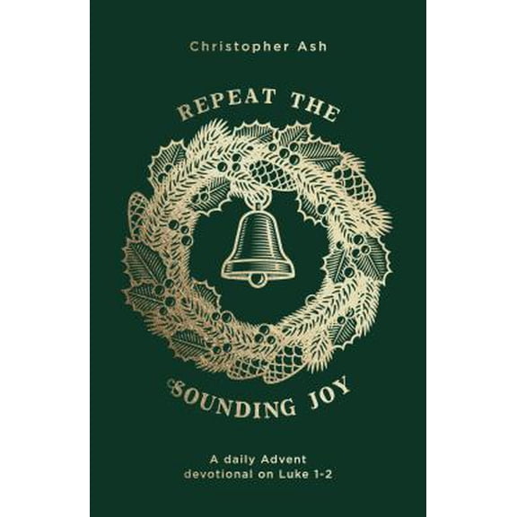 Pre-Owned Repeat the Sounding Joy: A Daily Advent Devotional on Luke 1 - 2 (Paperback) 1784983780 9781784983789