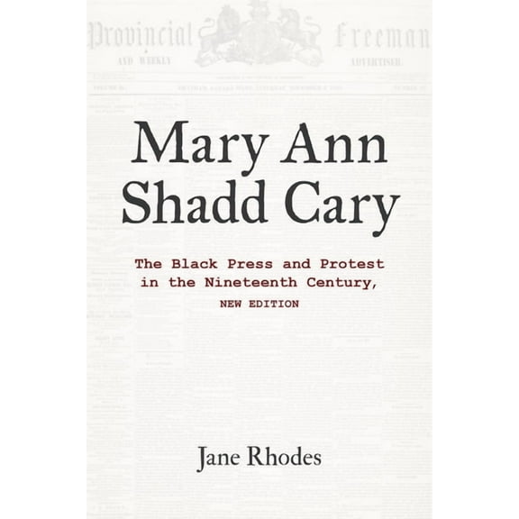 Mary Ann Shadd Cary: The Black Press and Protest in the Nineteenth Century, New Edition, (Paperback)