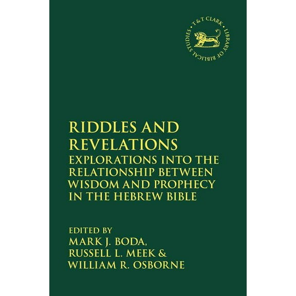 Library of Hebrew Bible/Old Testament St Riddles and Revelations: Explorations Into the Relationship Between Wisdom and Prophecy in the Hebrew Bible, (Paperback)