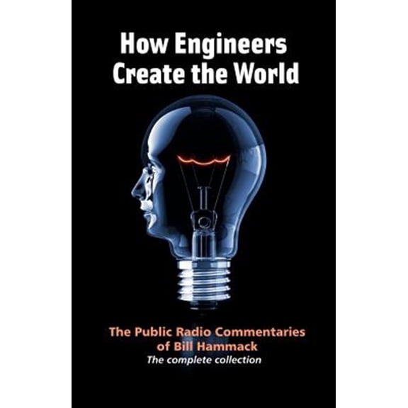 Pre-Owned How engineers create the world: Bill Hammack's public radio commentaries Paperback