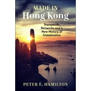 Studies of the Weatherhead East Asian Institute, Columbia Un: Made in Hong Kong: Transpacific Networks and a New History of Globalization (Paperback)
