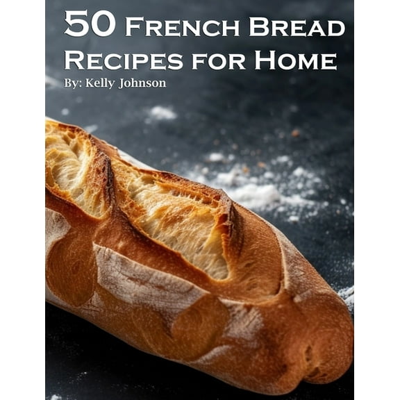 50 French Bread Recipes for Home, (Paperback)