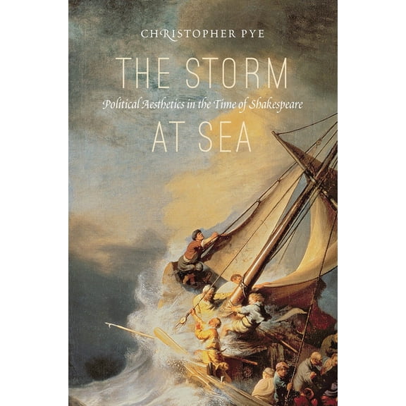 The Storm at Sea: Political Aesthetics in the Time of Shakespeare, (Paperback)