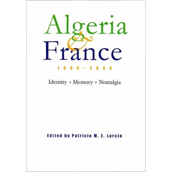 Modern Intellectual and Political Histor Algeria and France, 1800-2000: Identity, Memory, Nostalgia, (Hardcover)