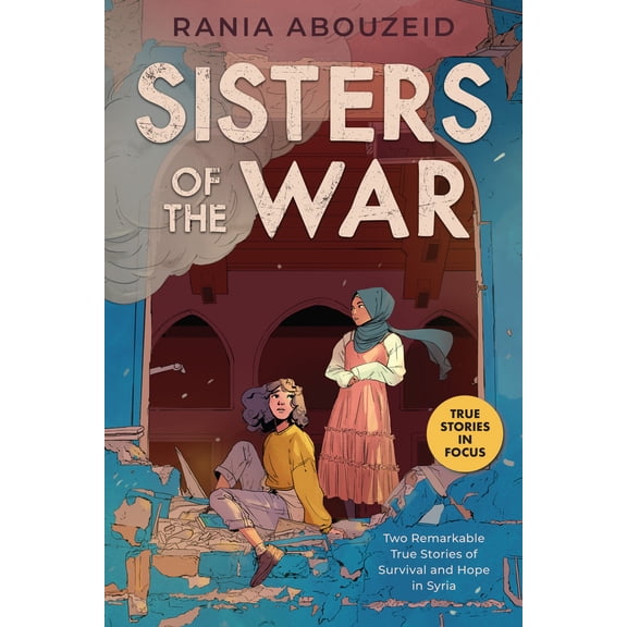 Pre-Owned Sisters of the War: Two Remarkable True Stories of Survival and Hope in Syria (Scholastic Focus) (Paperback) 1338551140 9781338551143
