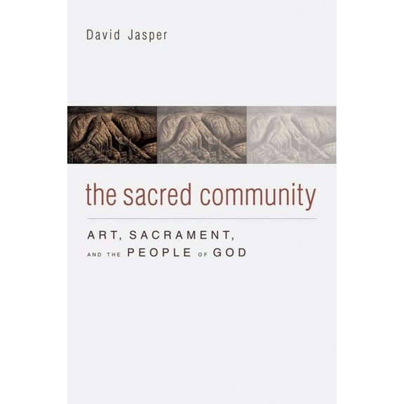The Sacred Community: Art, Sacrament, and the People of God, (Hardcover)