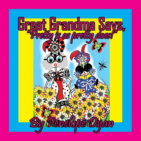 Great Grandma Says, "Pretty is as pretty does!", (Paperback)
