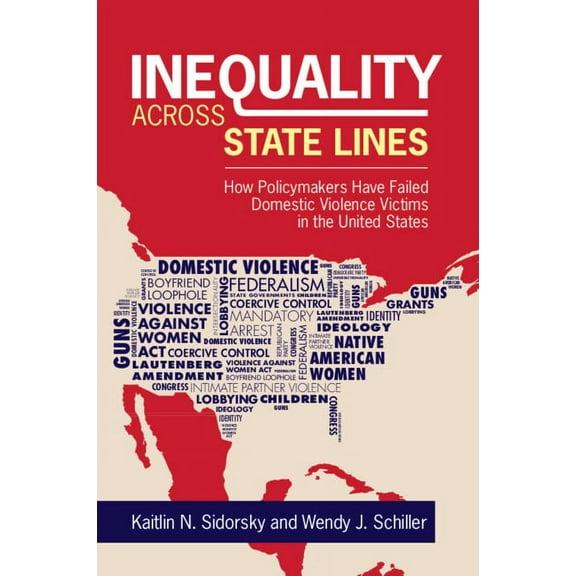Inequality Across State Lines: How Policymakers Have Failed Domestic Violence Victims in the United States, (Paperback)