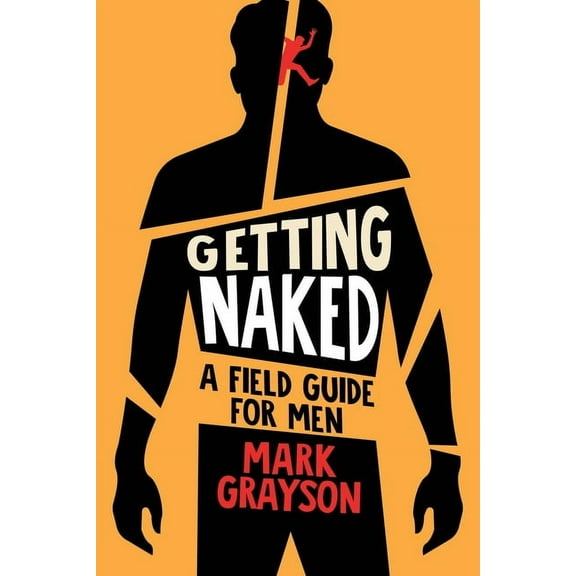 Getting Naked: A Field Guide for Men, (Paperback)