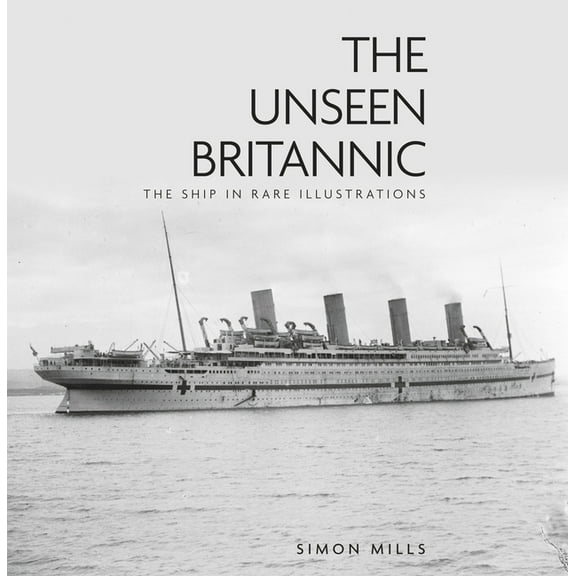 The Unseen Britannic: The Ship in Rare Illustrations, (Hardcover)
