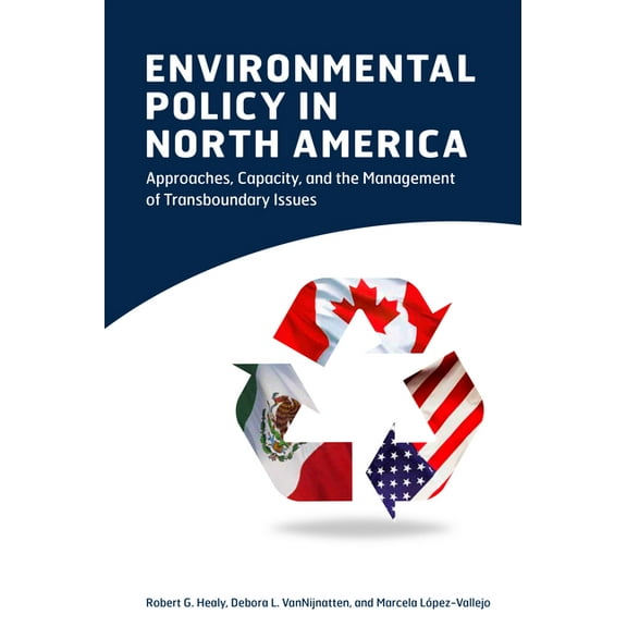 Environmental Policy in North America: Approaches, Capacity, and the Management of Transboundary Issues (Paperback)