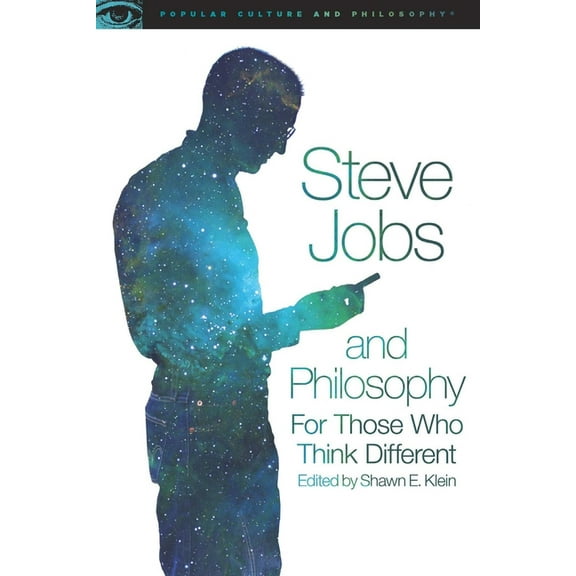 Popular Culture and Philosophy Steve Jobs and Philosophy: For Those Who Think Different, Book 89, (Paperback)