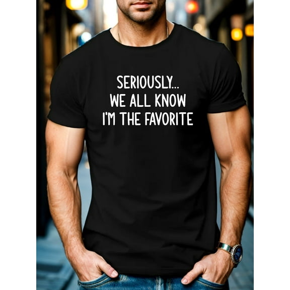 Men'ST-Shirt with "Seriously... We All Know I'm The Favorite" Print - Casual Crew Neck, Slight Stretch, All-Season Short Sleeve Tee, Regular Fit