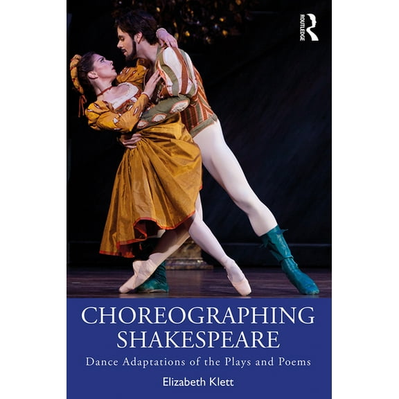 Choreographing Shakespeare: Dance Adaptations of the Plays and Poems, (Paperback)