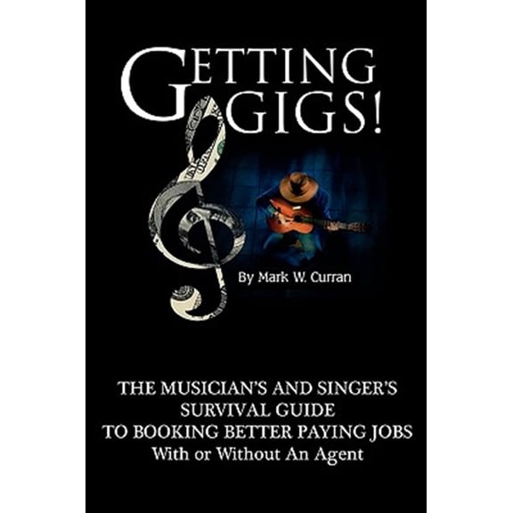 Pre-Owned Getting Gigs! the Musician's and Singer's Survival Guide to Booking Better Paying Jobs