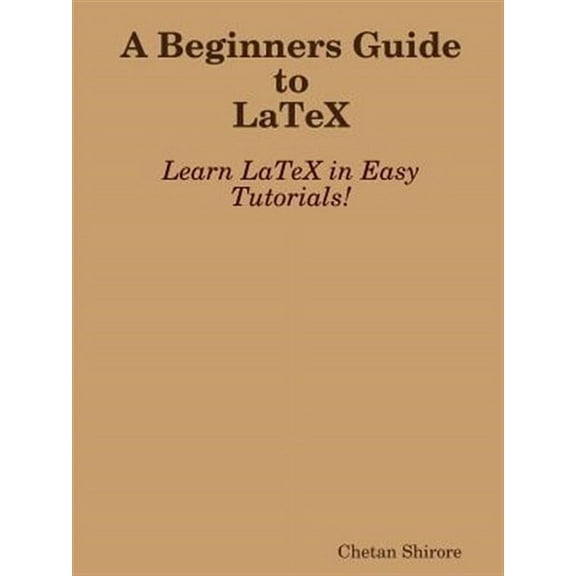 A Beginners Guide to Latex (Paperback)