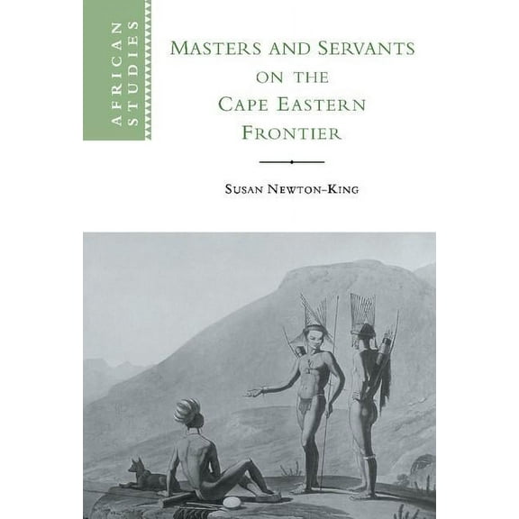 African Studies Masters and Servants on the Cape Eastern Frontier, 1760-1803, Book 97, (Hardcover)