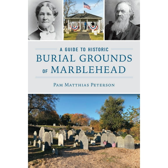 History & Guide A Guide to Historic Burial Grounds of Marblehead, (Paperback)