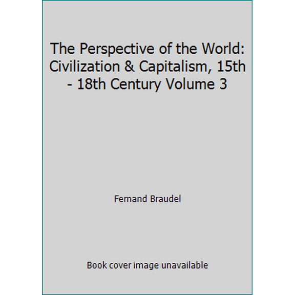 Pre-Owned The Perspective of the World: Civilization & Capitalism, 15th - 18th Century Volume 3 (Hardcover) 0060153172 9780060153175