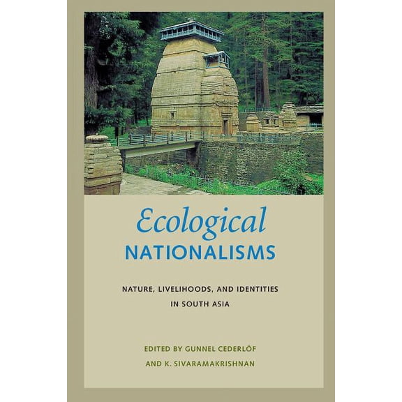 Culture, Place, and Nature Ecological Nationalisms: Nature, Livelihoods, and Identities in South Asia, (Hardcover)