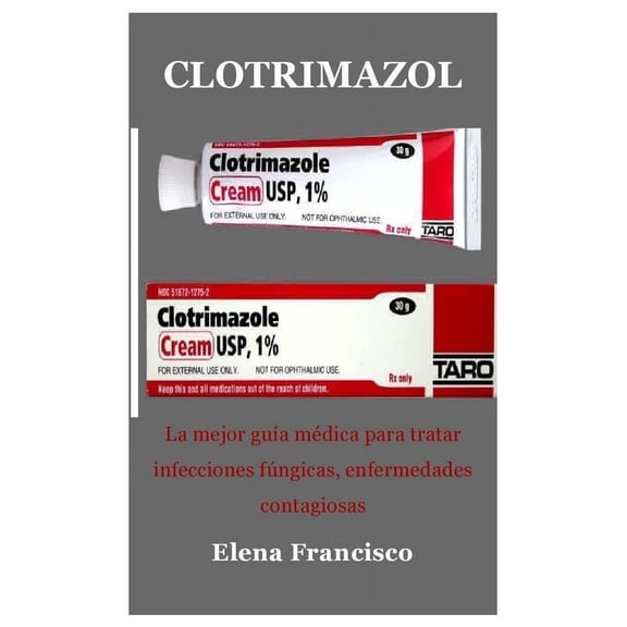 Clotrimazol: La mejor guía médica para tratar infecciones fúngicas, enfermedades contagiosas (Paperback)