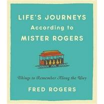 Life's Journeys According to Mister Rogers: Things to Remember Along the Way, (Hardcover)