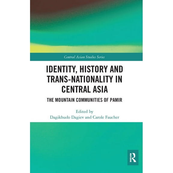 Central Asian Studies Identity, History and Trans-Nationality in Central Asia: The Mountain Communities of Pamir, (Paperback)