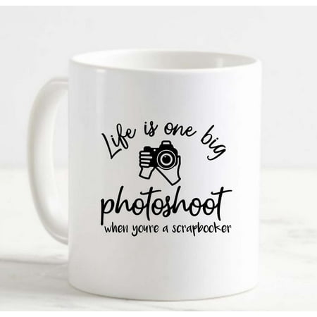 

Coffee Mug Life Is One Big Photoshoot When Youre A Scrap Booker Camera Hobby White Cup Funny Gifts for work office him her