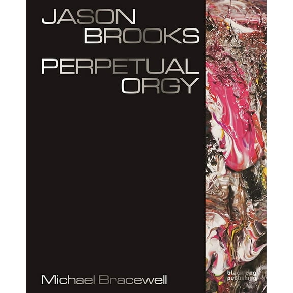 Jason Brooks: Perpetual Orgy (Hardcover)