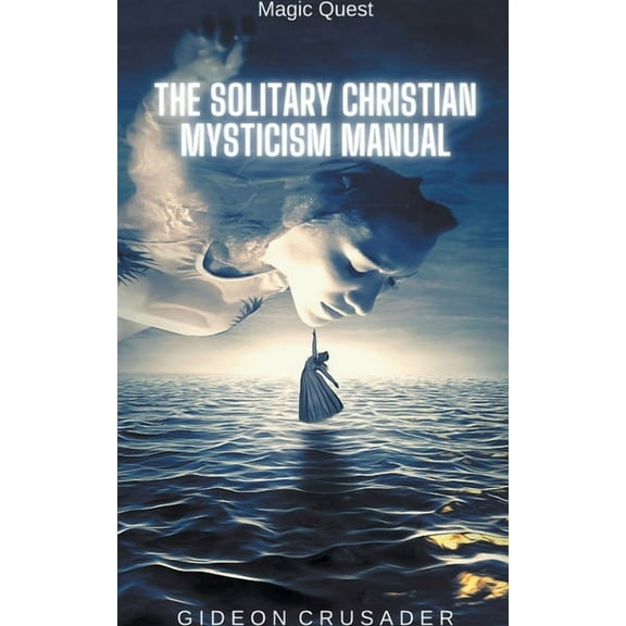 Magic Quest The Solitary Christian Mysticism Manual, Book 5, (Paperback)