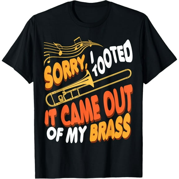 Sorry I Tooted It Came Out Of My Music Brass Trombone Player T-Shirt
