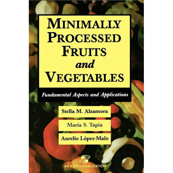 Food Engineering Minimally Processed Fruits and Vegetables, (Hardcover)