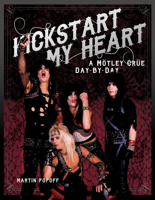 Kickstart My Heart A Motley Crew DayByDay (Hardcover)
