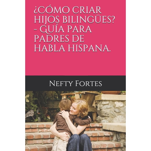 Â¿CÃ³mo criar hijos bilingÃ¼es? - GuÃ­a para padres espaÃ±oles.: Â¿CÃ³mo criar hijos bilingÃ¼es espaÃ±ol-inglÃ©s (sin ser nativos , (Paperback)