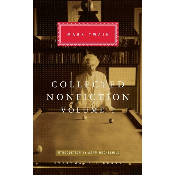 Everyman's Library Classics Series: Collected Nonfiction of Mark Twain, Volume 1 : Selections from the Autobiography, Letters, Essays, and Speeches; Introduction by Adam Hochschild (Hardcover)