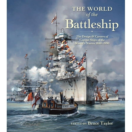 The World of the Battleship : The Design and Careers of Capital Ships of the World's Navies, (Best Battleship In The World Today)
