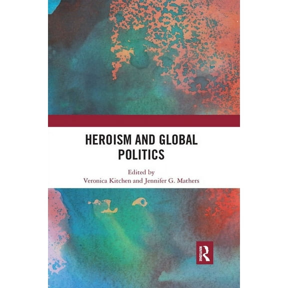 Heroism and Global Politics, (Paperback)