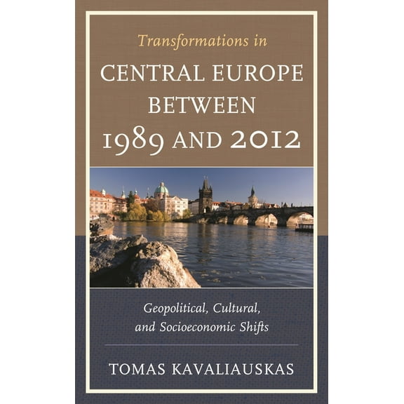Transformations in Central Europe between 1989 and 2012: Geopolitical, Cultural, and Socioeconomic Shifts, (Paperback)