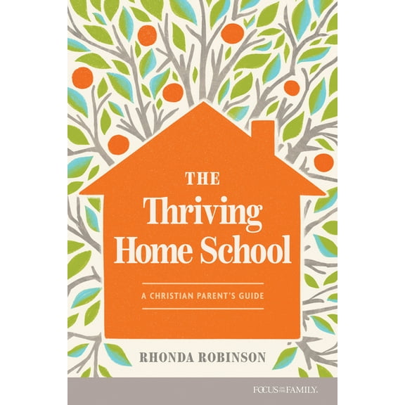 The Thriving Home School: A Christian Parent's Guide, (Paperback)