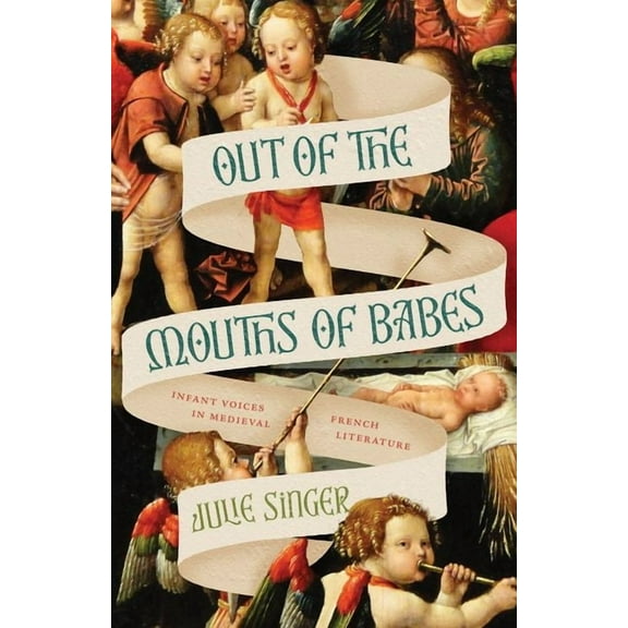 Out of the Mouths of Babes : Infant Voices in Medieval French Literature (Hardcover)
