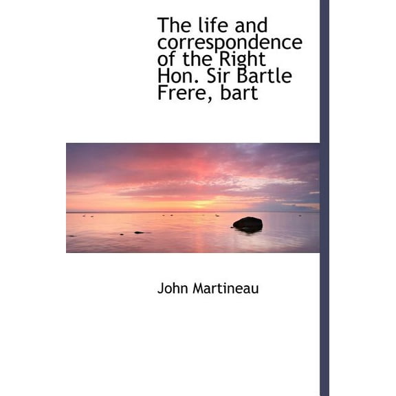 The Life and Correspondence of the Right Hon. Sir Bartle Frere, Bart (Hardcover)