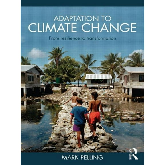 Adaptation to Climate Change: From Resilience to Transformation, (Paperback)
