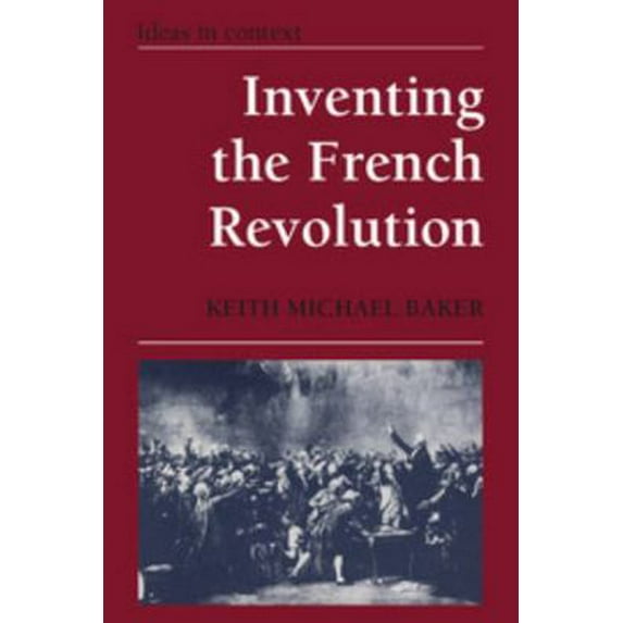 Pre-Owned Inventing the French Revolution: Essays on French Political Culture in the Eighteenth Century (Paperback) 0521385784 9780521385787